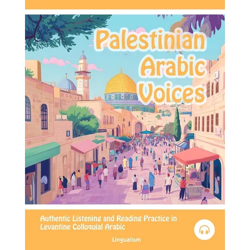 Palestinian Arabic Voices: Authentic Listening and Reading Practice in Levantine Colloquial Arabic - Paperback