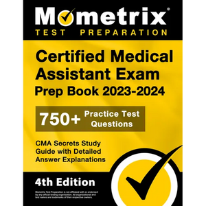 Certified Medical Assistant Exam Prep Book 2023-2024 - 750+ Practice Test Questions, CMA Secrets Study Guide with Detailed Answer Explanations: [4th E - Paperback
