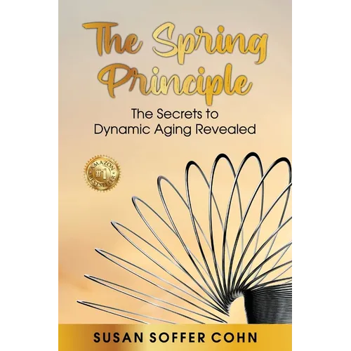 The Spring Principle: The Secrets to Dynamic Aging Revealed - Paperback