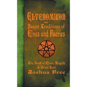 Elvenomicon -or- Secret Traditions of Elves and Faeries: The Book of Elven Magick & Druid Lore - Hardcover