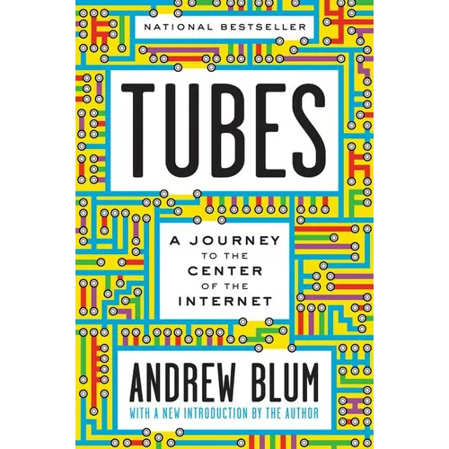 Tubes: A Journey to the Center of the Internet with a New Introduction by the Author - Paperback