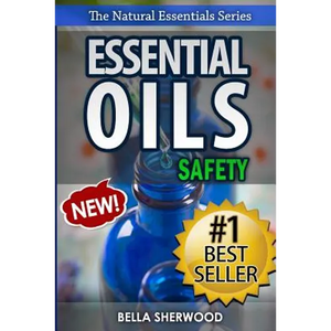 Essential Oils Safety: A Handbook of Safe Aromatherapy Techniques for You and Your Family - Paperback