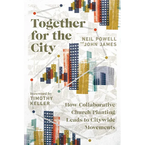 Together for the City: How Collaborative Church Planting Leads to Citywide Movements - Paperback