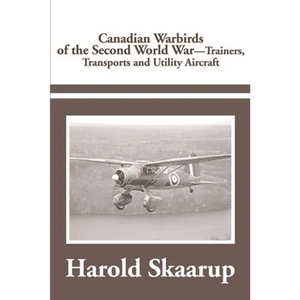 Canadian Warbirds of the Second World War Trainers, Transports and Utility Aircraft - Paperback