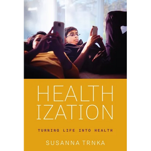 Healthization: Turning Life Into Health - Hardcover