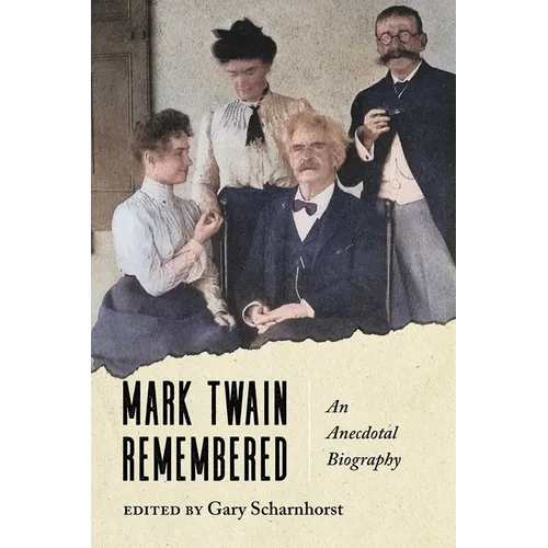 Mark Twain Remembered: An Anecdotal Biography - Hardcover