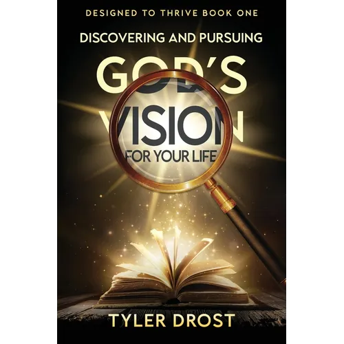 Discovering and Pursuing God's Vision for Your Life - Paperback