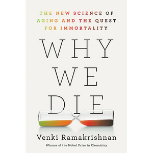 Why We Die: The New Science of Aging and the Quest for Immortality - Hardcover