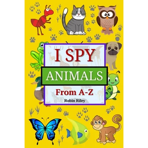 I Spy Animals from A to Z: Fun I Spy Game for Kids Ages 2-5 Great Gift for Boys and Girls - Paperback