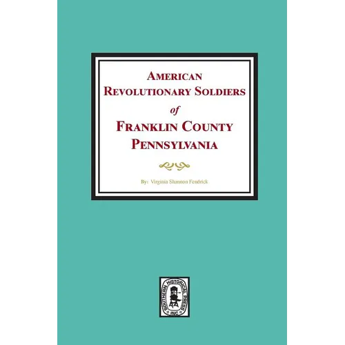 American Revolutionary Soldiers of Franklin County, Pennsylvania - Paperback