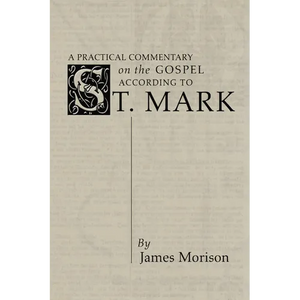 A Practical Commentary on the Gospel According to St. Mark - Paperback