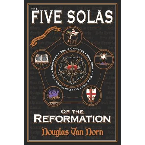 The Five Solas of the Reformation: with Appendices - Paperback