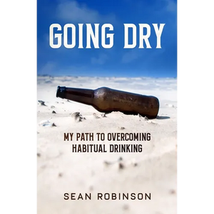 Going Dry: My Path to Overcoming Habitual Drinking - Paperback