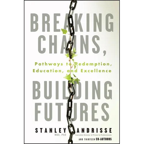 Breaking Chains, Building Futures: Pathways to Redemption, Education, and Excellence - Paperback