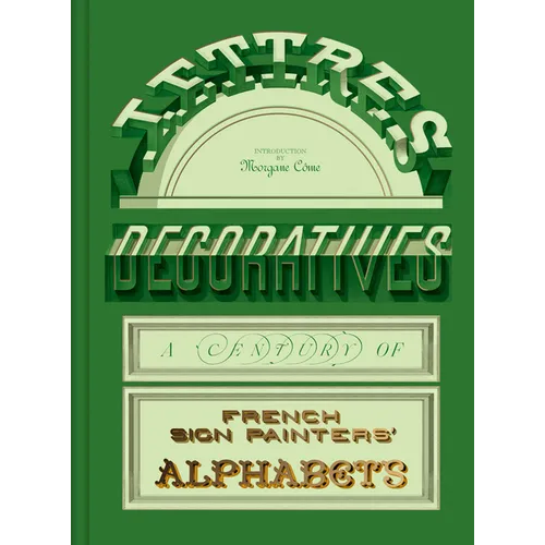Lettres Décoratives: A Century of French Sign Painters' Alphabets - Hardcover