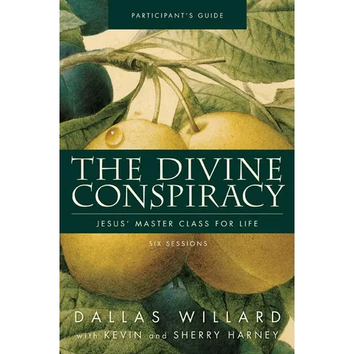 The Divine Conspiracy Bible Study Participant's Guide: Jesus' Master Class for Life (Participant's Guide) - Paperback