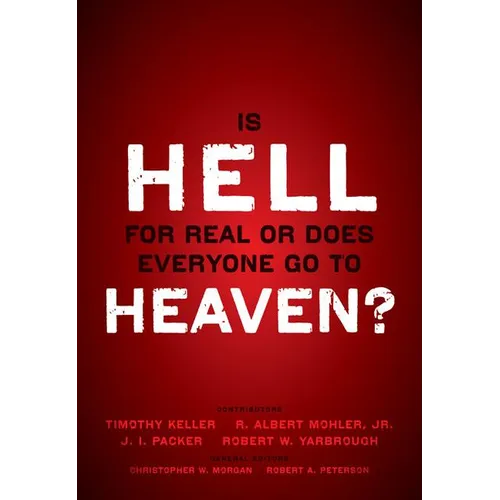 The Is Hell for Real or Does Everyone Go to Heaven?: With Contributions by Timothy Keller, R. Albert Mohler Jr., J. I. Packer, and Robert Yarbrough. G - Paperback