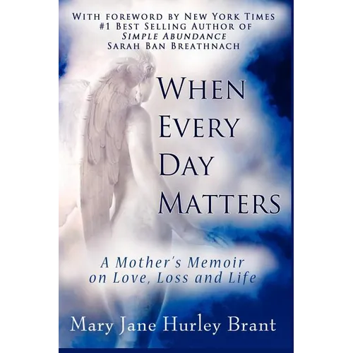 When Every Day Matters, a Mother's Memoir on Love, Loss and Life - Paperback