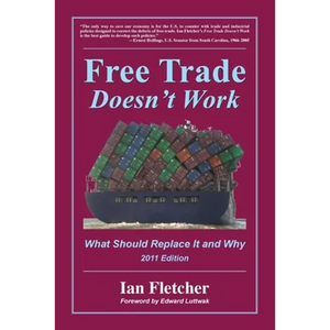Free Trade Doesn't Work, 2011 Edition: What Should Replace It and Why - Paperback