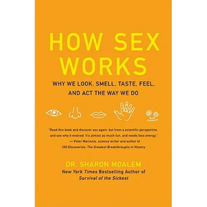 How Sex Works: Why We Look, Smell, Taste, Feel, and ACT the Way We Do - Paperback