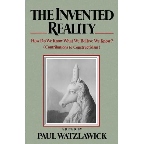 The Invented Reality: How Do We Know What We Believe We Know? - Paperback