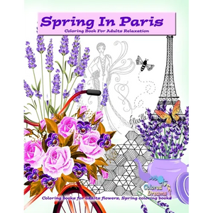 Spring in Paris coloring book for adults relaxation: Coloring books for adults flowers, Spring coloring books - Paperback