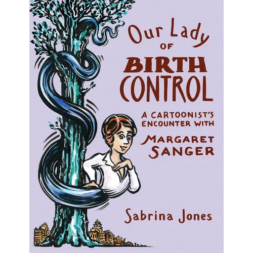 Our Lady of Birth Control: A Cartoonist's Encounter with Margaret Sanger - Paperback