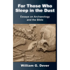 For Those Who Sleep in the Dust: Essays on Archaeology and the Bible - Hardcover