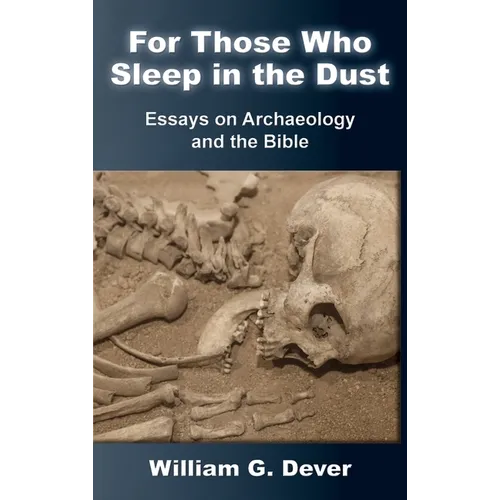 For Those Who Sleep in the Dust: Essays on Archaeology and the Bible - Hardcover