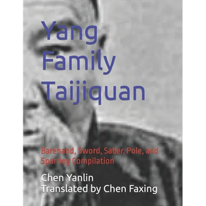 Yang Family Taijiquan: Barehand, Sword, Saber, Pole, and Sparring Compilation - Paperback