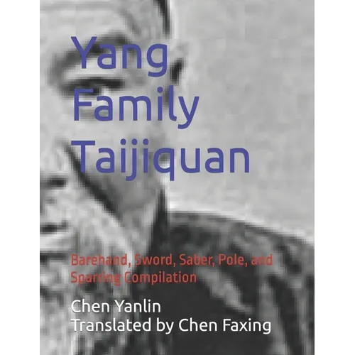 Yang Family Taijiquan: Barehand, Sword, Saber, Pole, and Sparring Compilation - Paperback