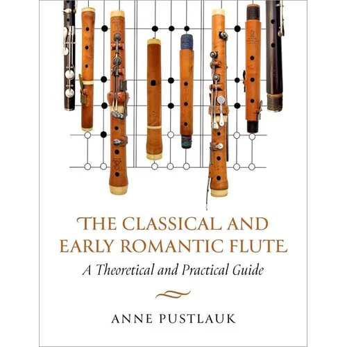The Classical and Early Romantic Flute: A Theoretical and Practical Guide - Paperback