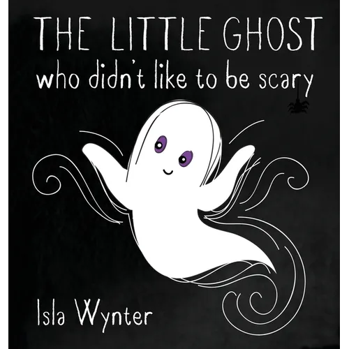 The Little Ghost Who Didn't Like to Be Scary - Hardcover