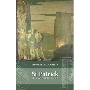 Saint Patrick: The Man and His Works - Paperback
