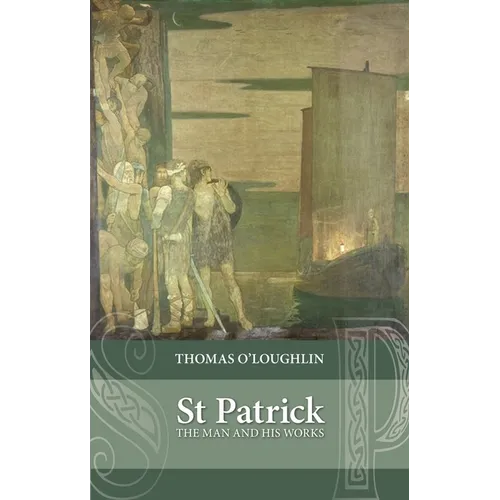 Saint Patrick: The Man and His Works - Paperback