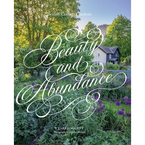 Beauty & Abundance: British Cottage Gardens - Hardcover