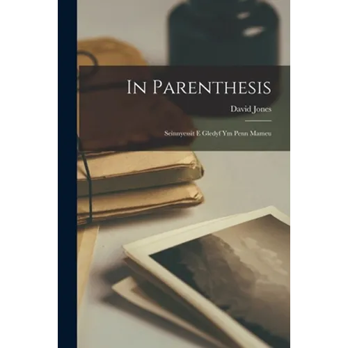 In Parenthesis; Seinnyessit E Gledyf Ym Penn Mameu - Paperback