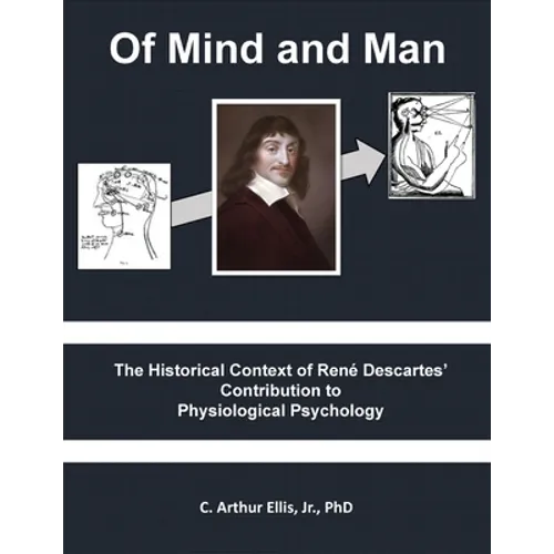 Of Mind and Man: The Historical Context of Rene Descartes' Contribution to Physiological Psychology - Paperback