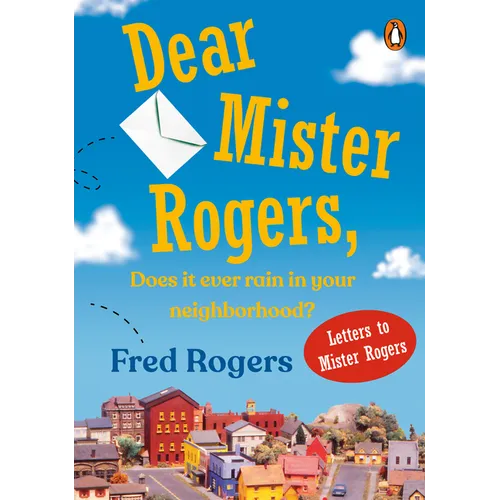 Dear Mister Rogers, Does It Ever Rain in Your Neighborhood?: Letters to Mister Rogers - Paperback