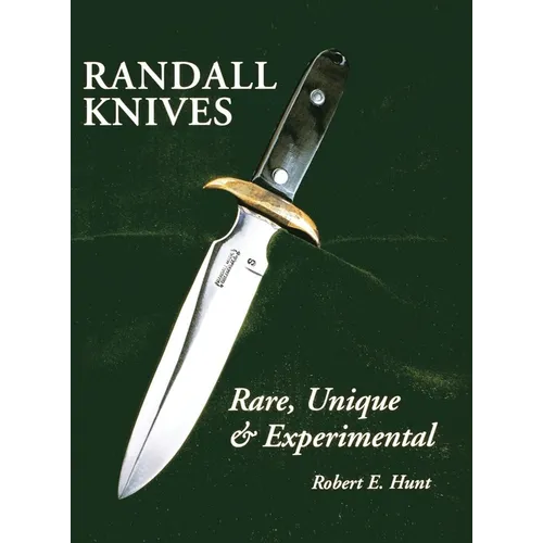 Randall Knives: Rare, Unique, & Experimental - Hardcover