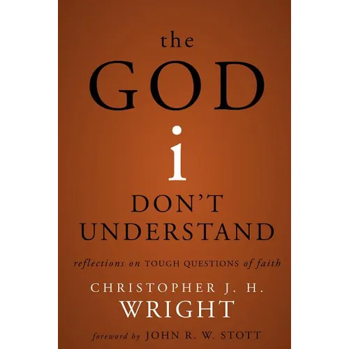 The God I Don't Understand: Reflections on Tough Questions of Faith - Paperback