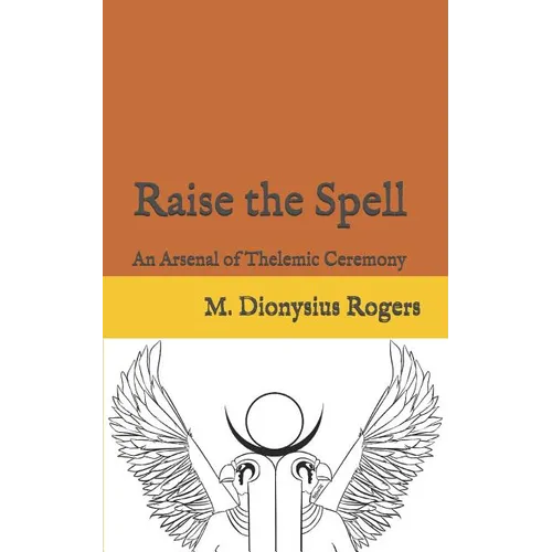 Raise the Spell: An Arsenal of Thelemic Ceremony - Paperback