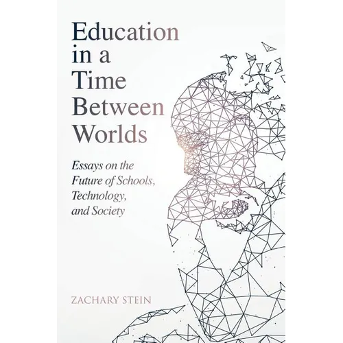 Education in a Time Between Worlds: Essays on the Future of Schools, Technology, and Society - Paperback