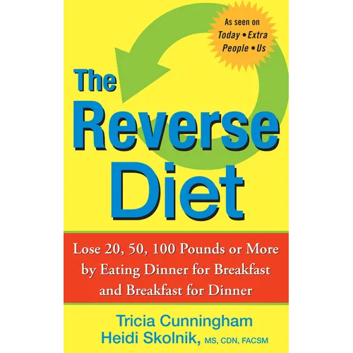 The Reverse Diet: Lose 20, 50, 100 Pounds or More by Eating Dinner for Breakfast and Breakfast for Dinner - Paperback