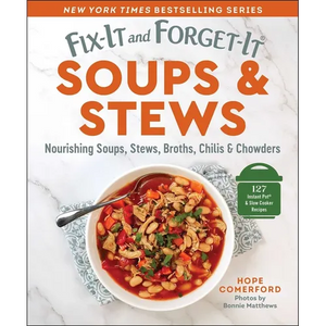Fix-It and Forget-It Soups & Stews: Nourishing Soups, Stews, Broths, Chilis & Chowders - Paperback