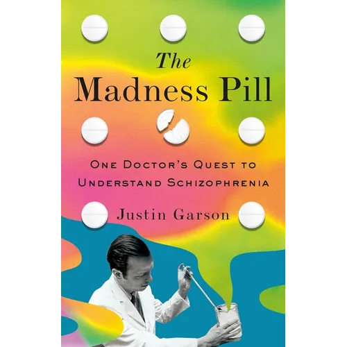 The Madness Pill: One Doctor's Quest to Understand Schizophrenia - Hardcover