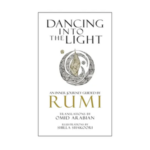 Dancing Into The Light: An Inner Journey Guided By Rumi - Paperback