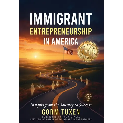 Immigrant Entrepreneurship in America: Insights from the Journey to Success - Hardcover