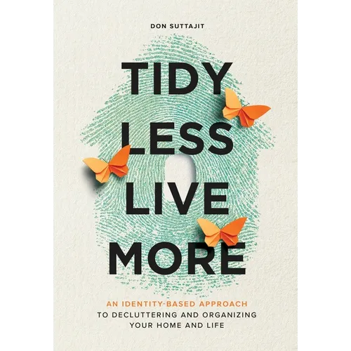 Tidy Less, Live More: An Identity-Based Approach to Decluttering and Organizing Your Home and Life - Hardcover
