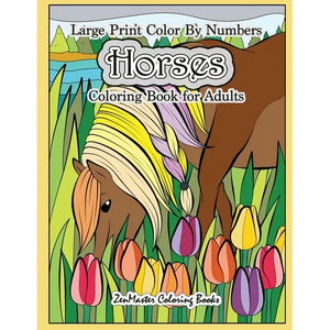 Large Print Color By Numbers Horses Coloring Book For Adults: Horse Adult Color By Number Book for Stress Relief and Relaxation - Paperback
